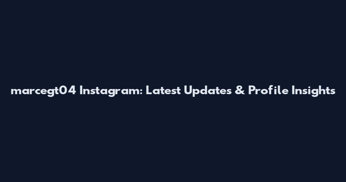 marcegt04 Instagram: Latest Updates & Profile Insights
