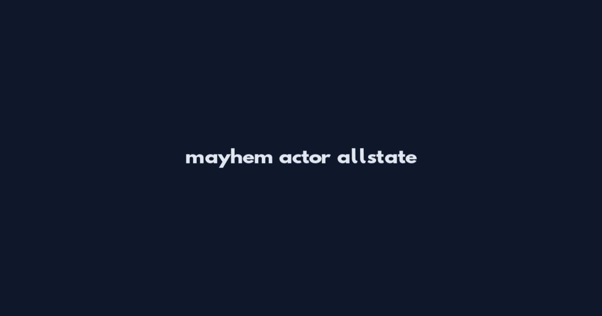 mayhem actor allstate