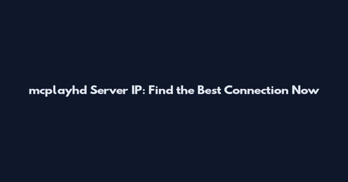 mcplayhd Server IP: Find the Best Connection Now