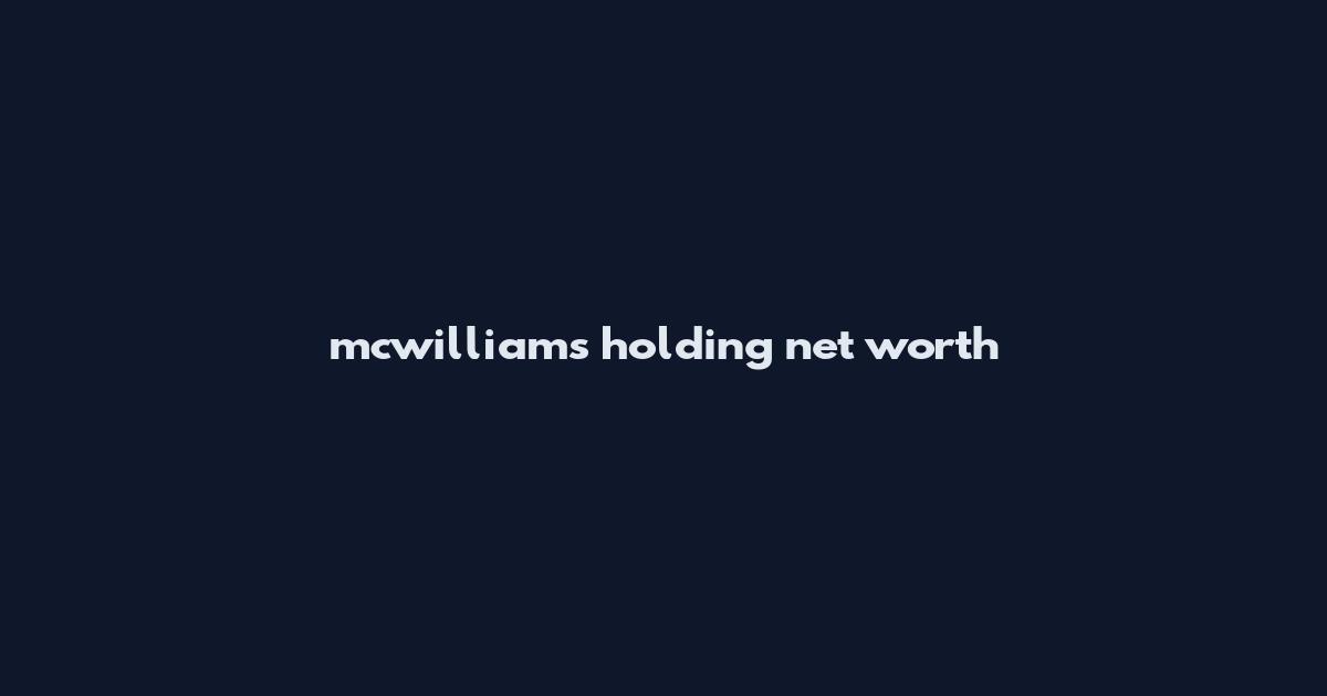 mcwilliams holding net worth