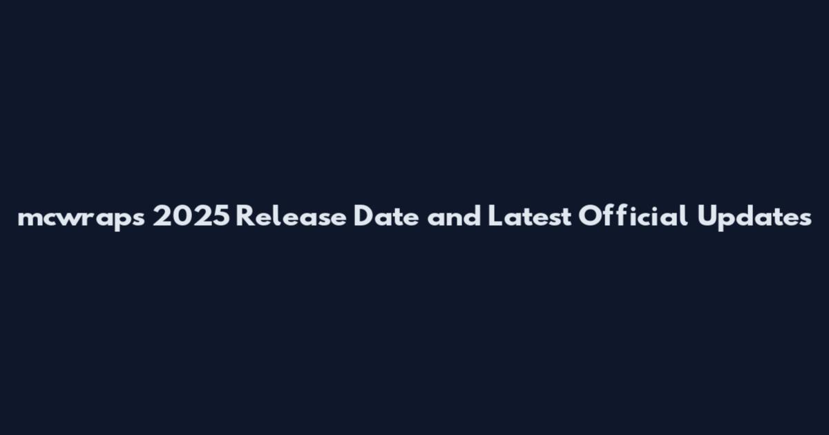 mcwraps 2025 Release Date and Latest Official Updates