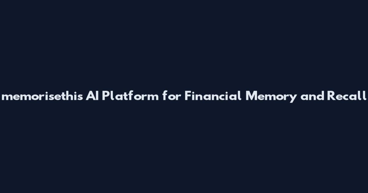 memorisethis AI Platform for Financial Memory and Recall