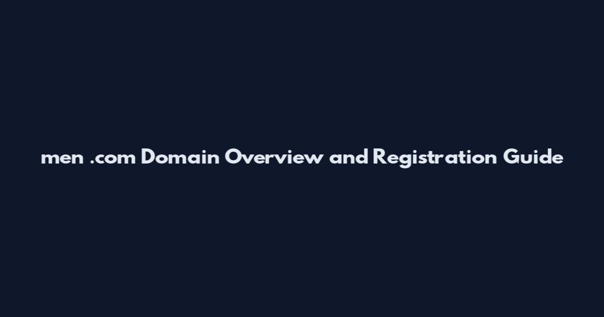men .com Domain Overview and Registration Guide