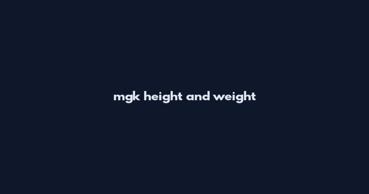mgk height and weight