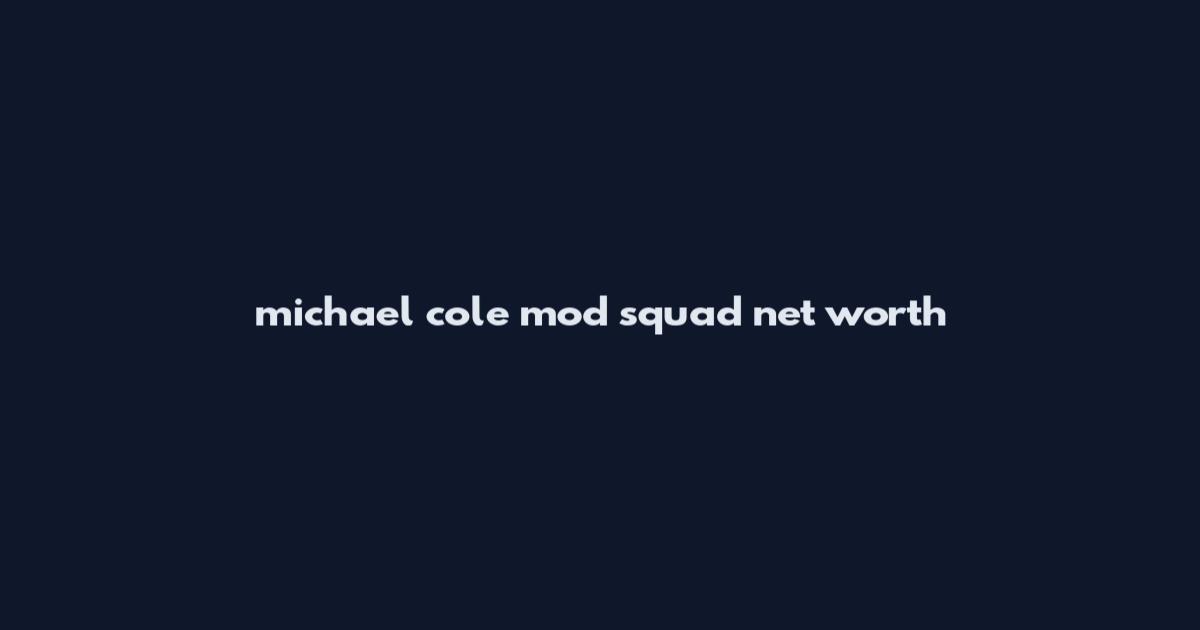 michael cole mod squad net worth
