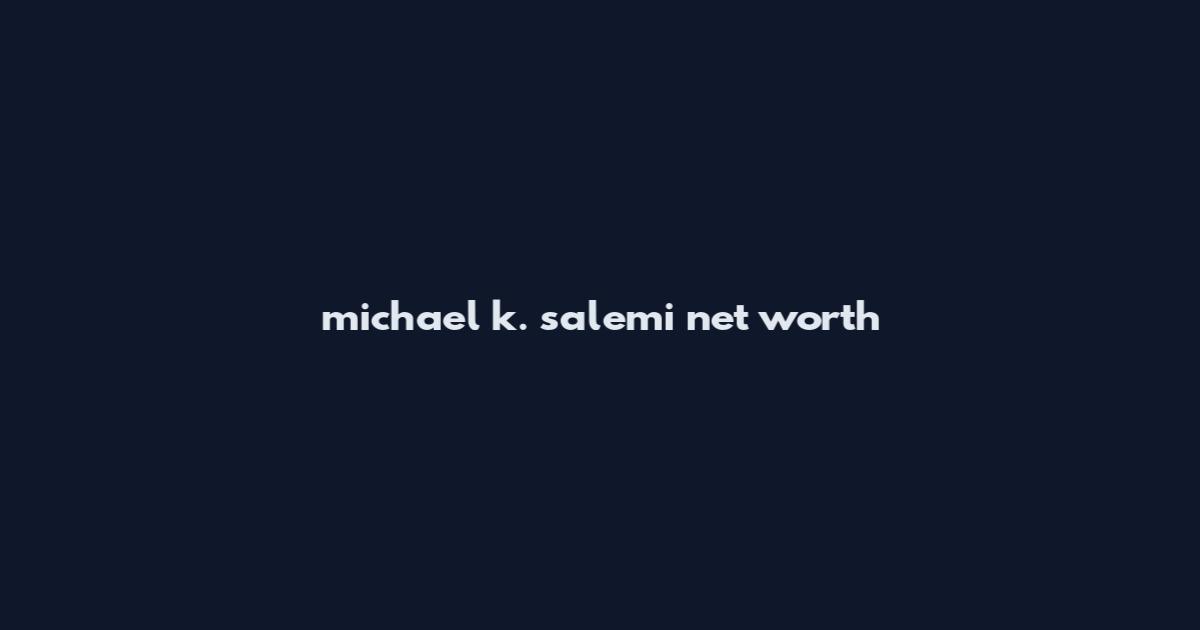 michael k. salemi net worth