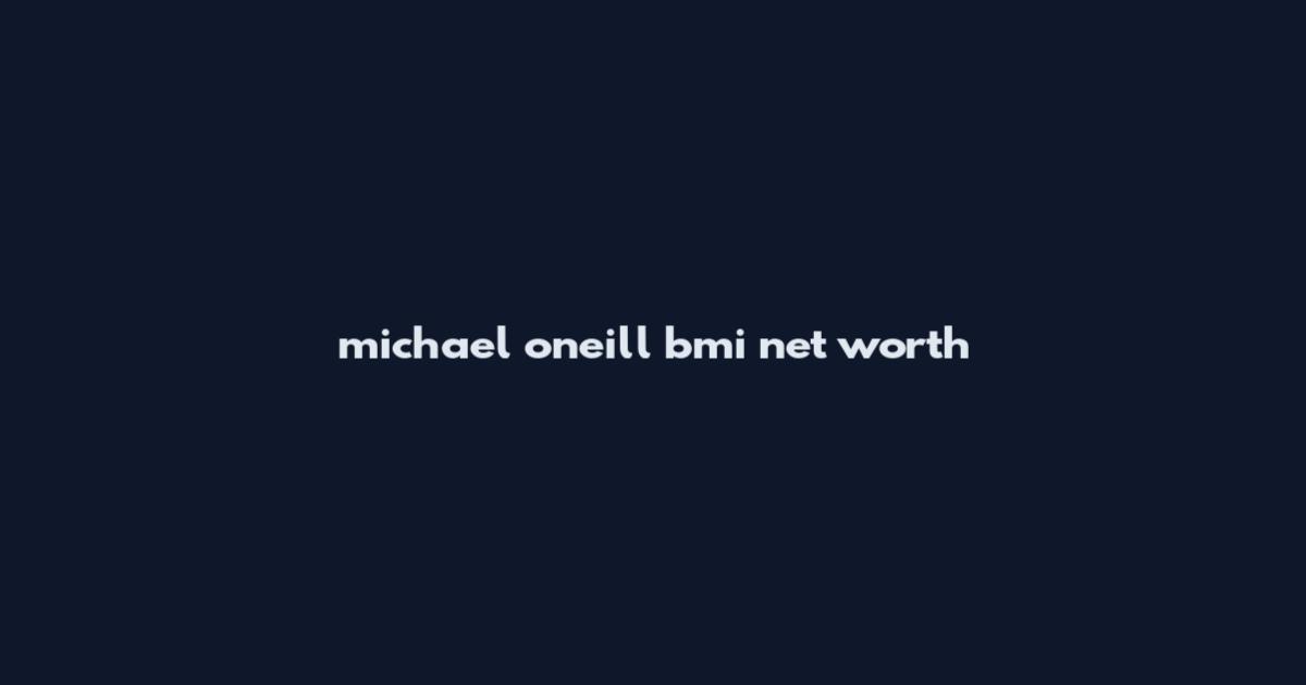 michael o'neill bmi net worth