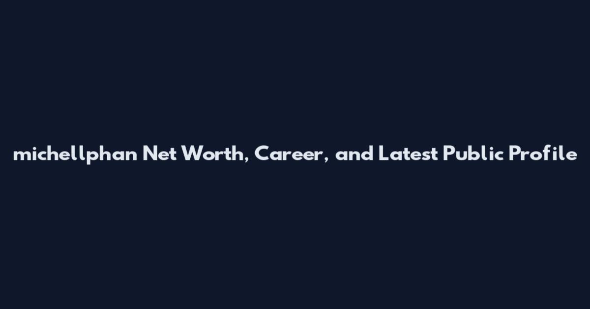 michellphan Net Worth, Career, and Latest Public Profile