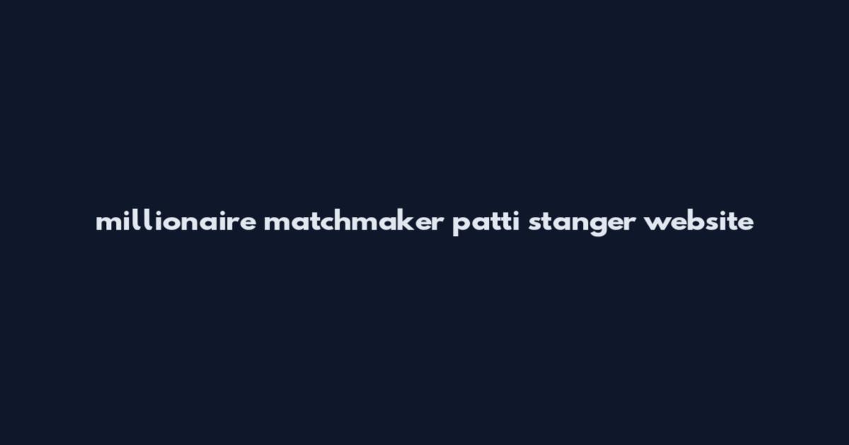 millionaire matchmaker patti stanger website