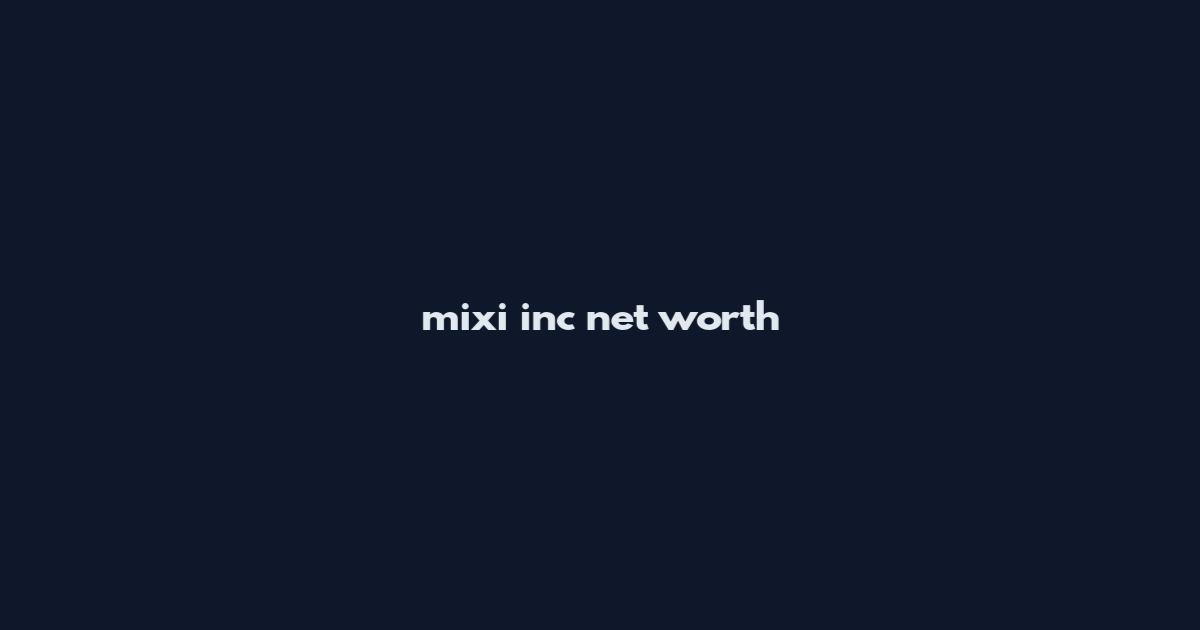 mixi inc net worth