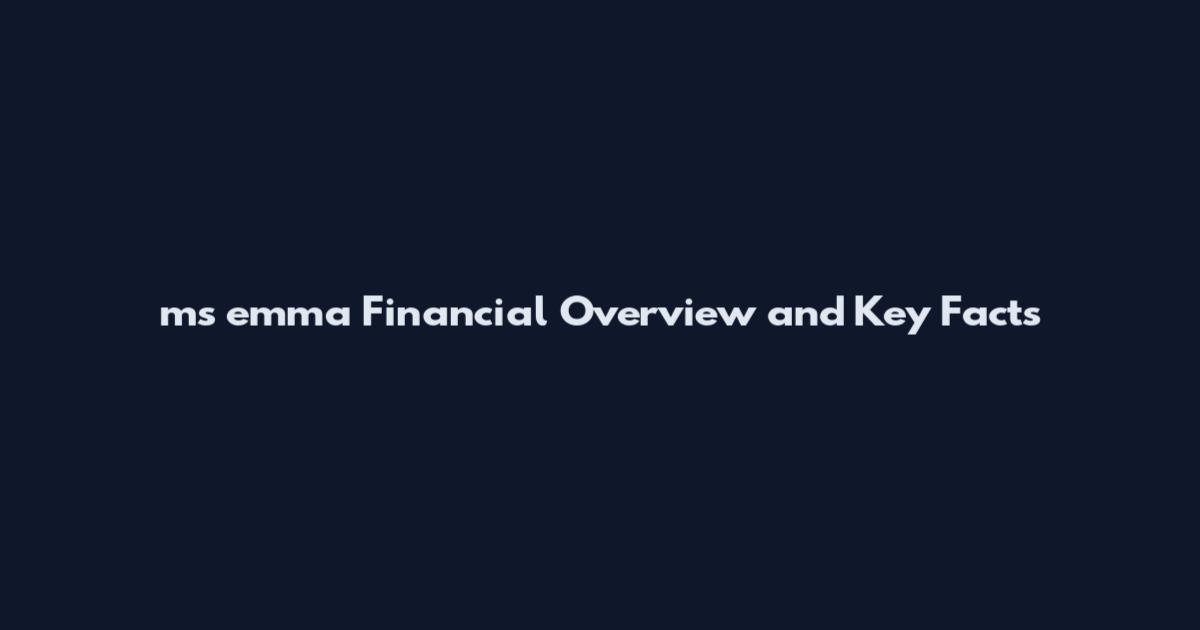 ms emma Financial Overview and Key Facts