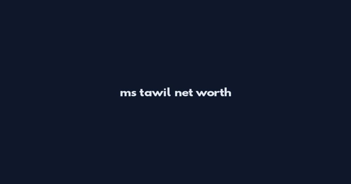 ms tawil net worth