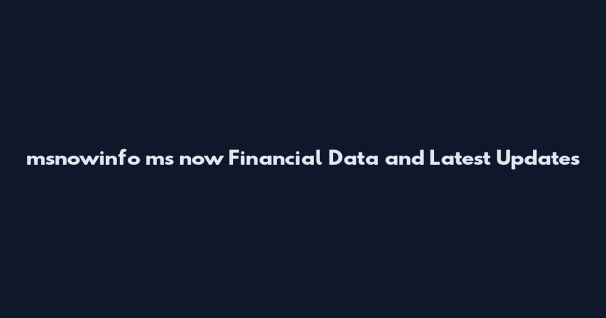 msnowinfo ms now Financial Data and Latest Updates