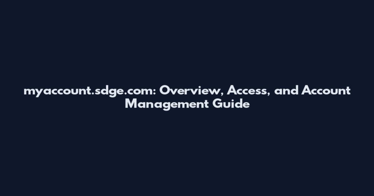 myaccount.sdge.com: Overview, Access, and Account Management Guide
