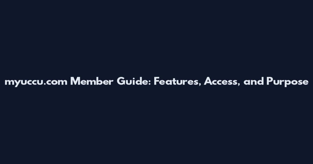 myuccu.com Member Guide: Features, Access, and Purpose