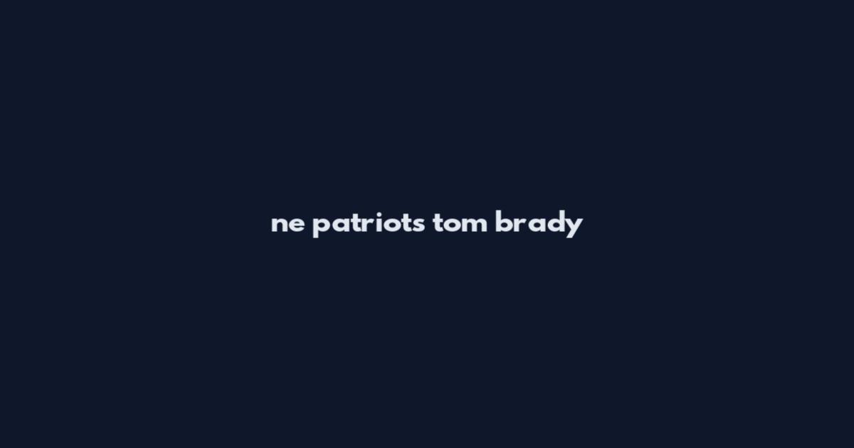 ne patriots tom brady