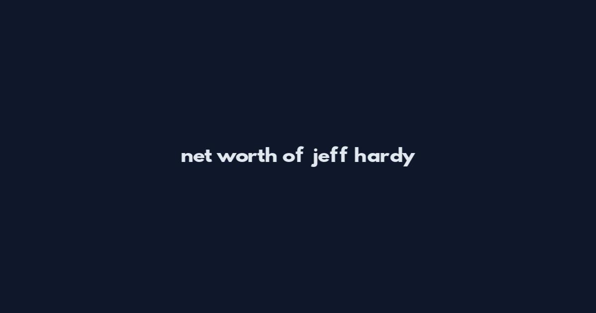 net worth of jeff hardy