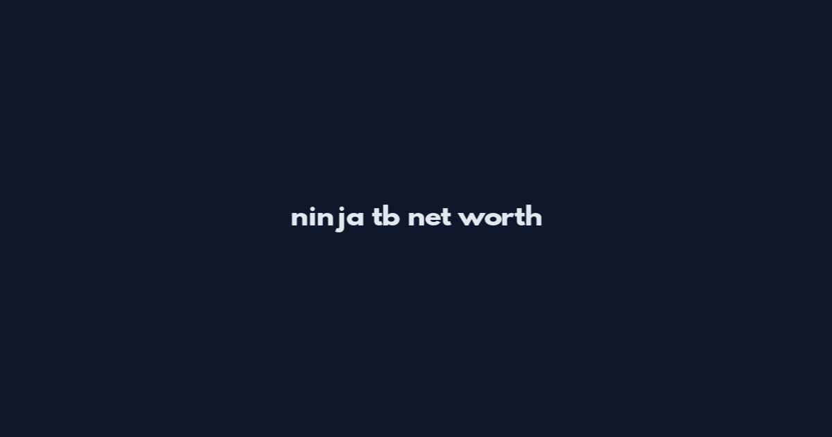 ninja_tb net worth