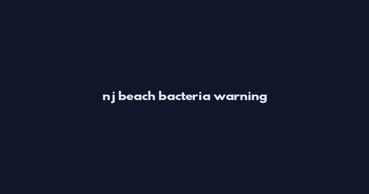 nj beach bacteria warning
