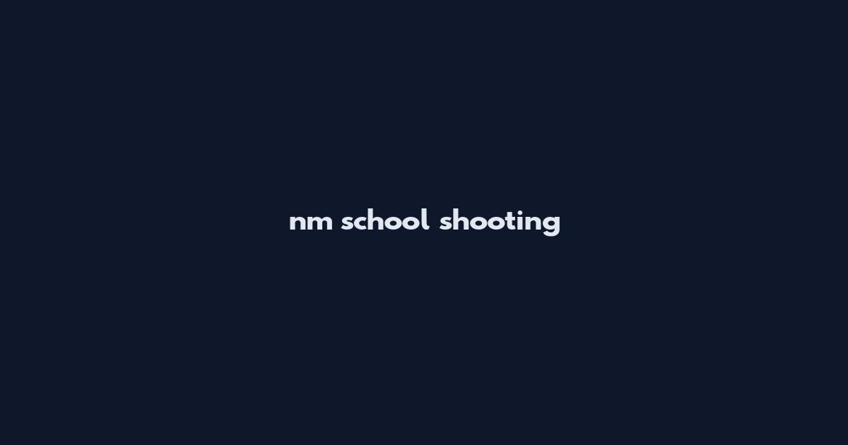 nm school shooting