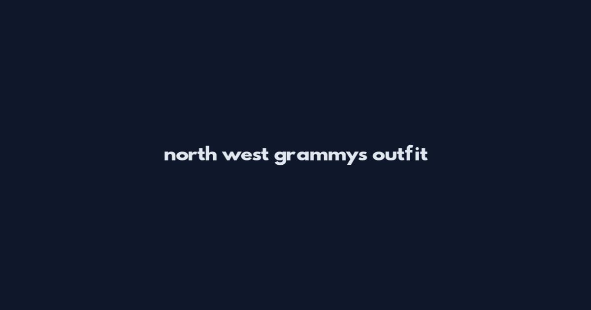 north west grammys outfit