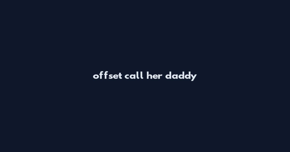 offset call her daddy