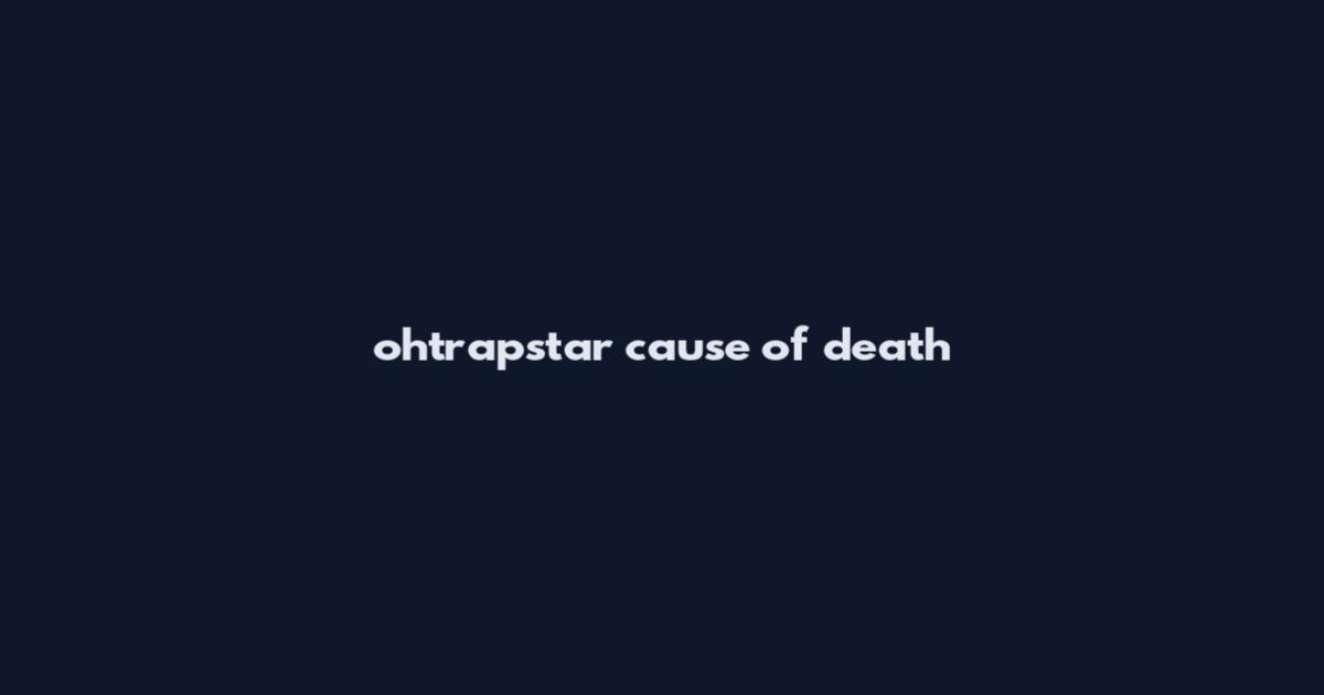 ohtrapstar cause of death