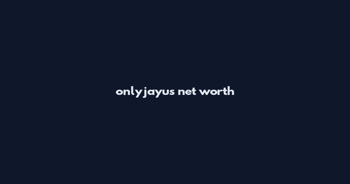 onlyjayus net worth
