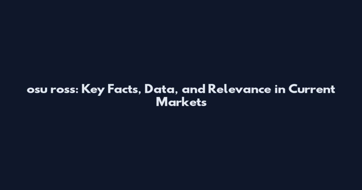 osu ross: Key Facts, Data, and Relevance in Current Markets