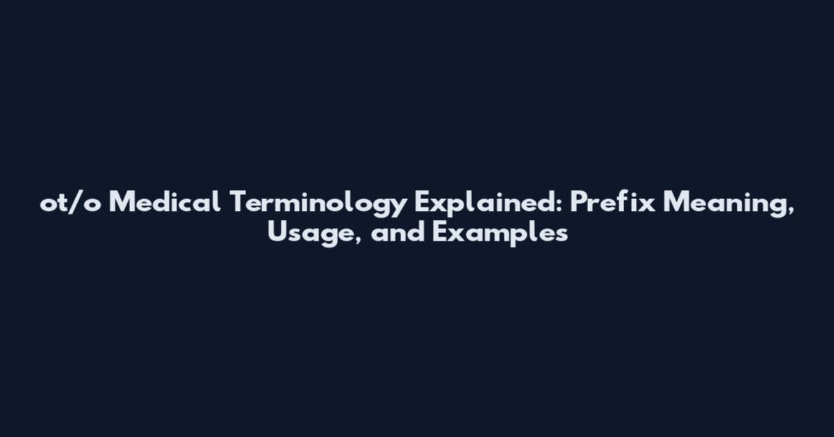 ot/o Medical Terminology Explained: Prefix Meaning, Usage, and Examples