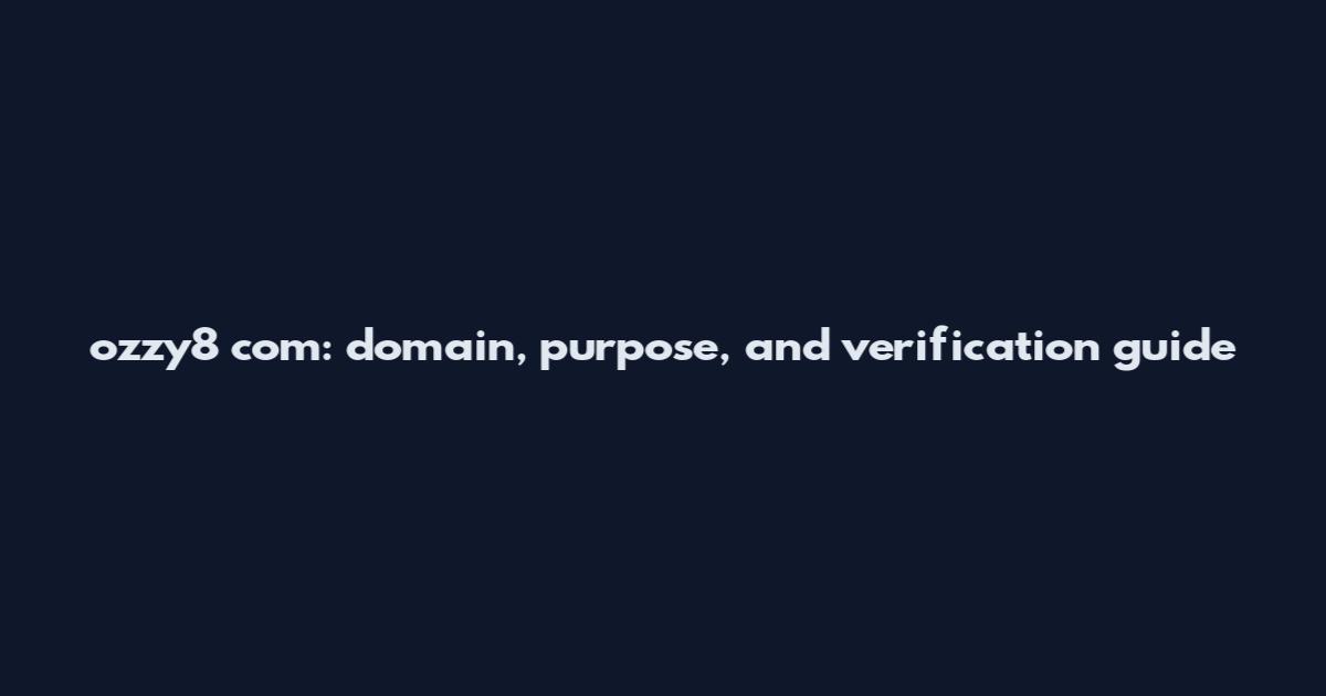 ozzy8 com: domain, purpose, and verification guide