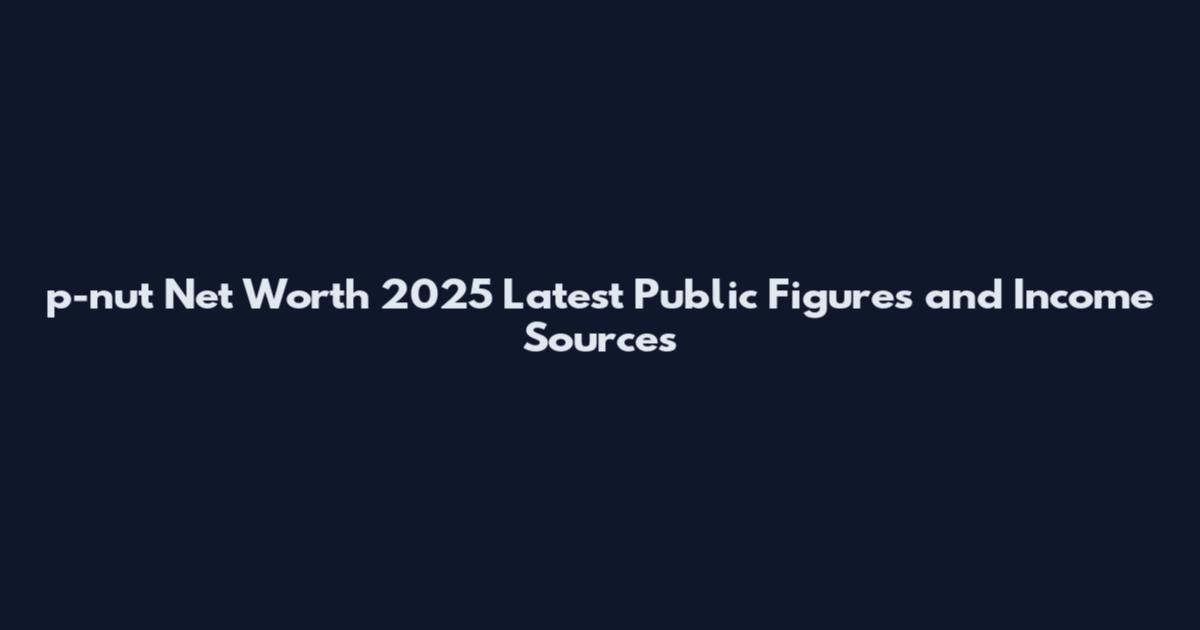 p-nut Net Worth 2025 Latest Public Figures and Income Sources