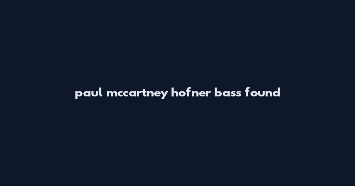 paul mccartney hofner bass found