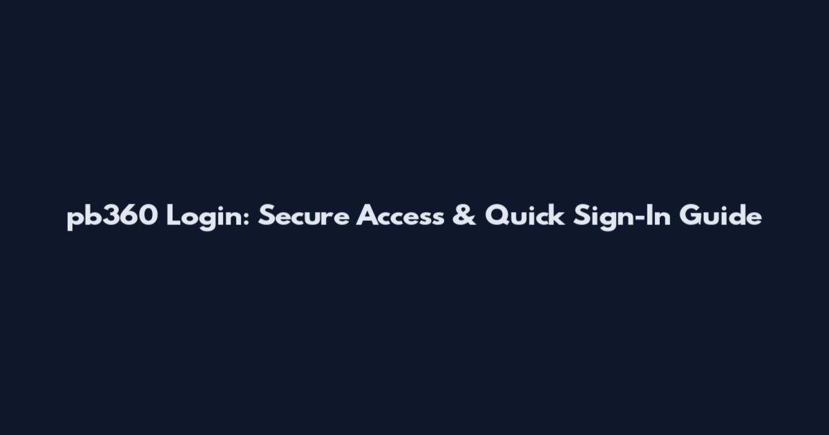 pb360 Login: Secure Access & Quick Sign-In Guide