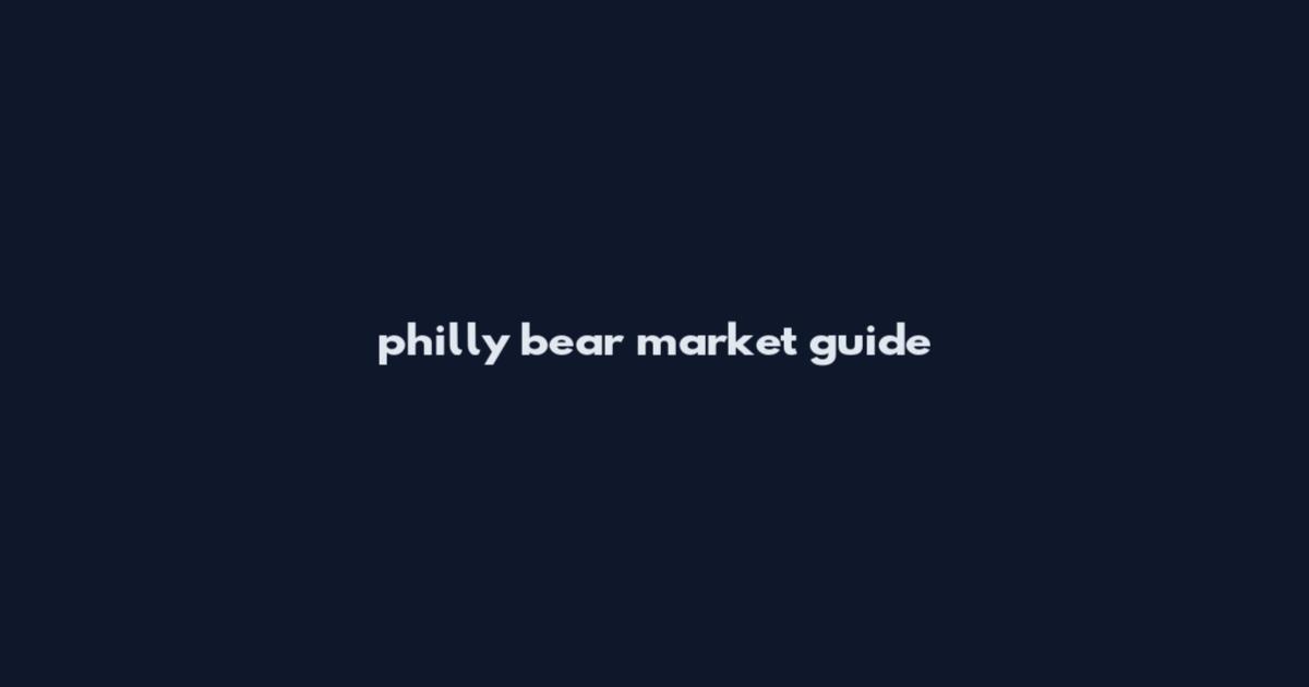 philly bear market guide