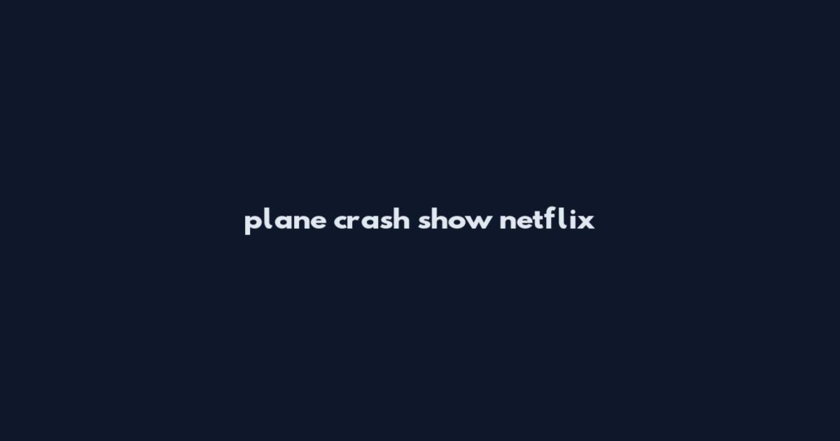 plane crash show netflix