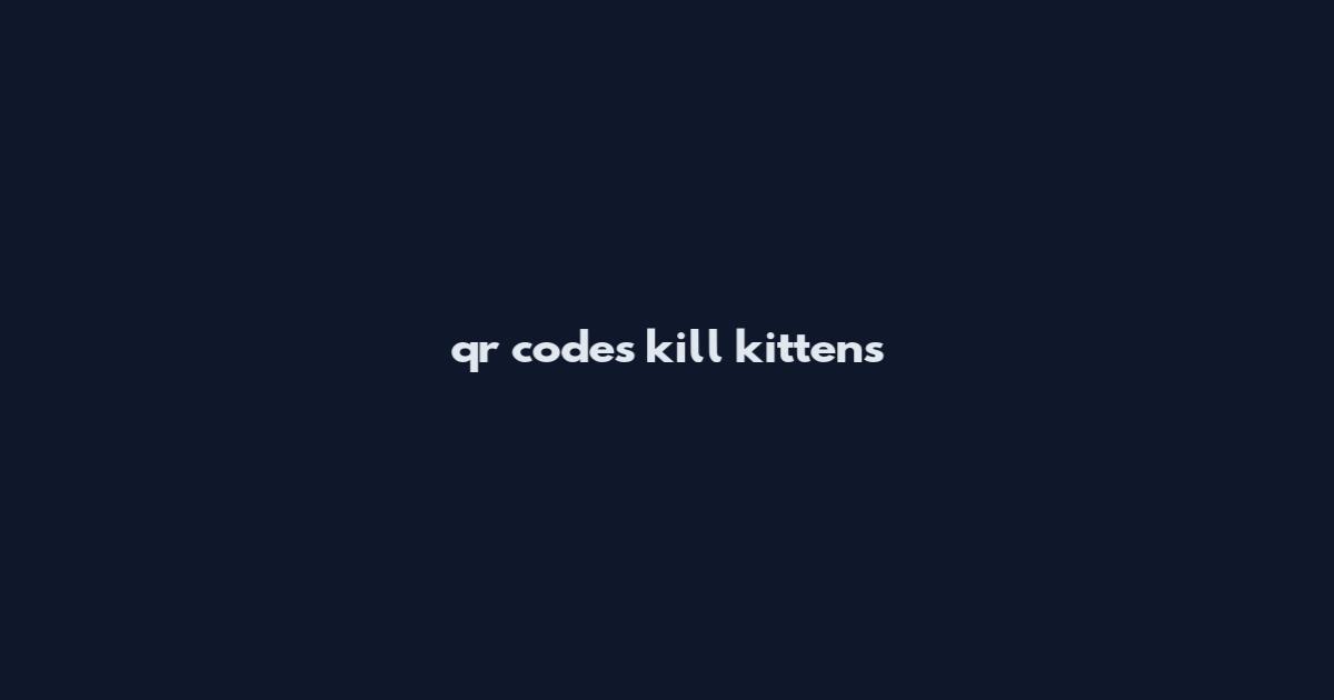 qr codes kill kittens