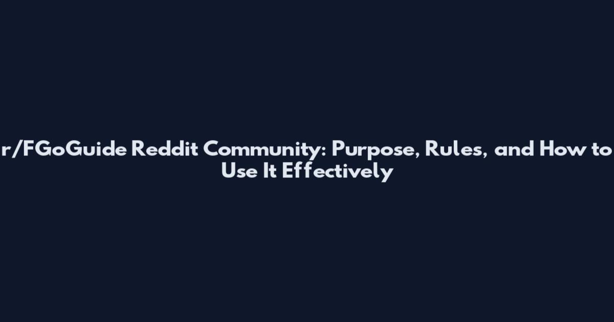 r/FGoGuide Reddit Community: Purpose, Rules, and How to Use It Effectively