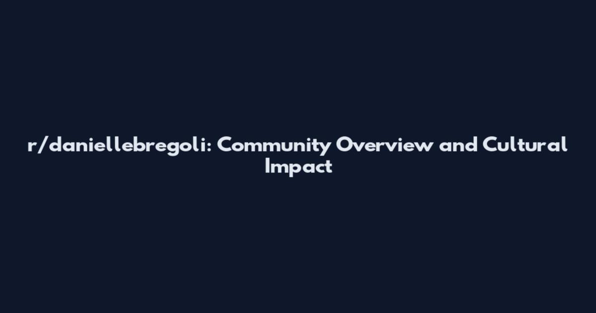 r/daniellebregoli: Community Overview and Cultural Impact