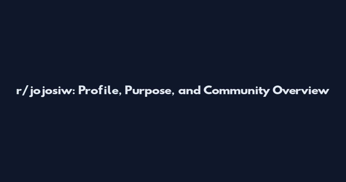 r/jojosiw: Profile, Purpose, and Community Overview