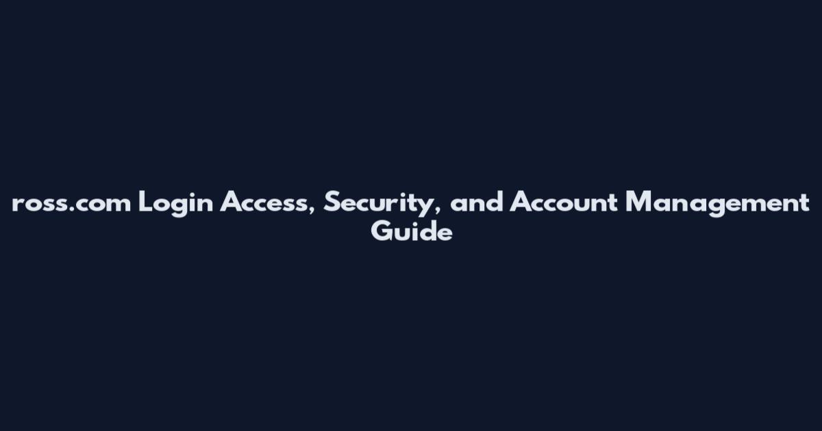 ross.com Login Access, Security, and Account Management Guide