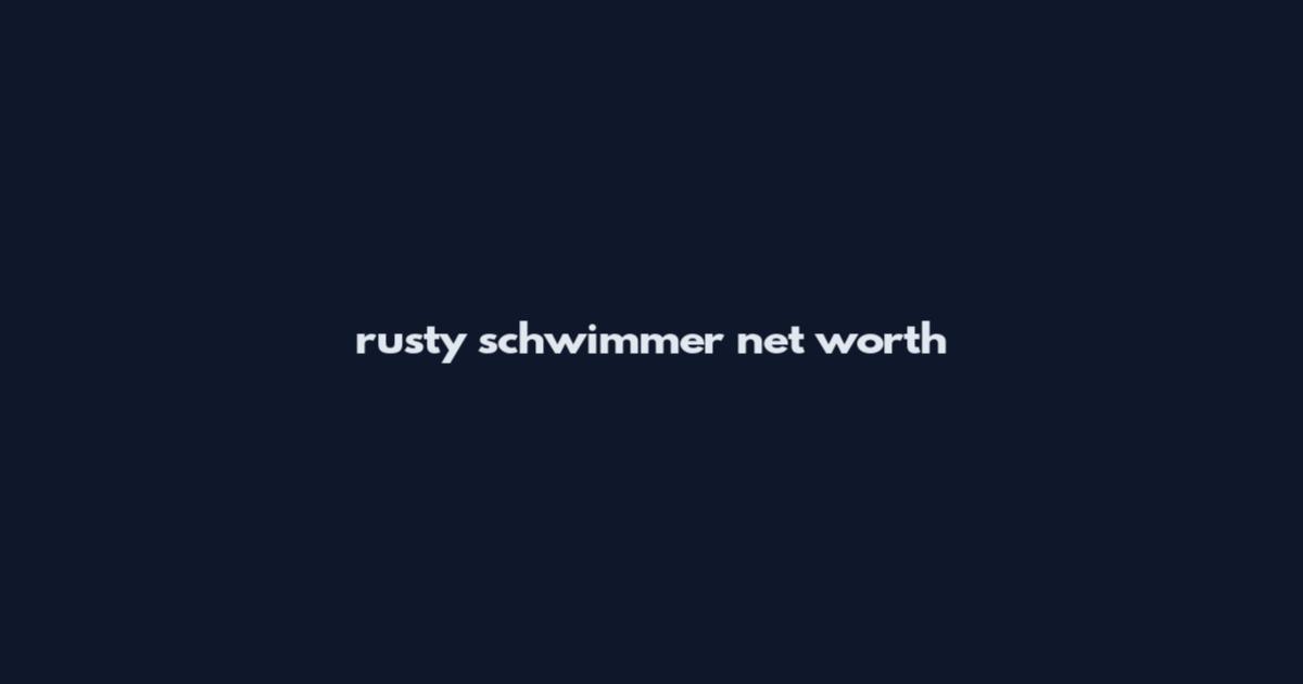 rusty schwimmer net worth