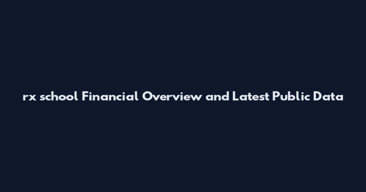 rx school Financial Overview and Latest Public Data