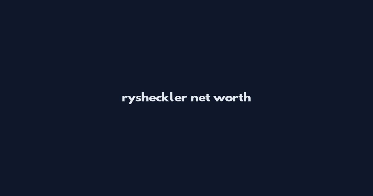 rysheckler net worth