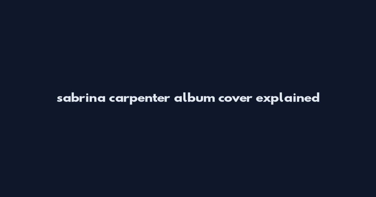 sabrina carpenter album cover explained