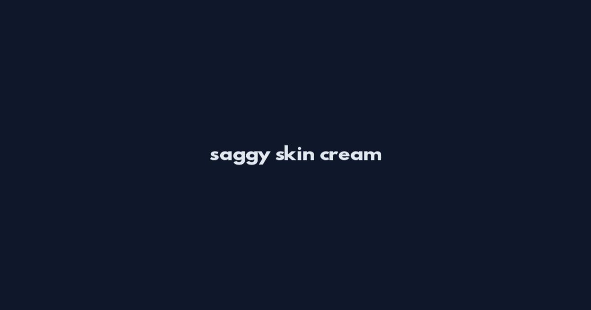 saggy skin cream