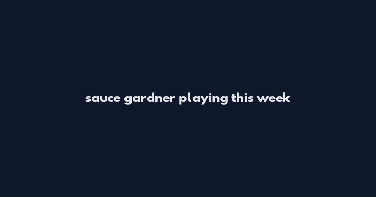 sauce gardner playing this week