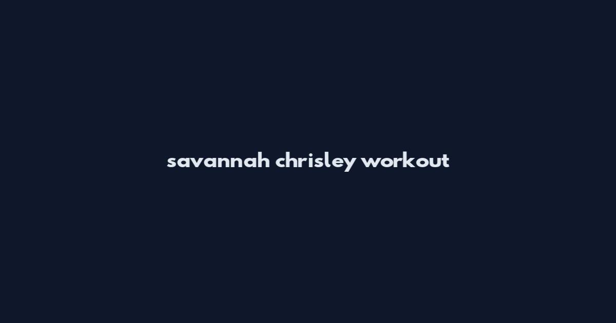 savannah chrisley workout