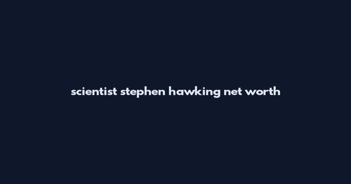 scientist stephen hawking net worth