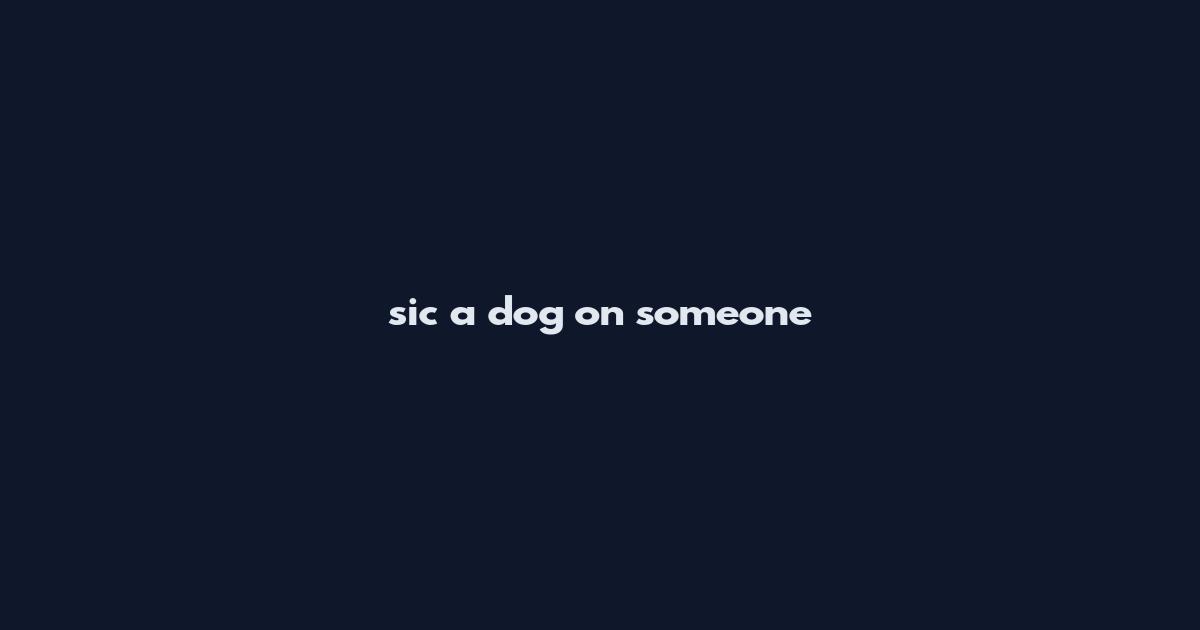 sic a dog on someone
